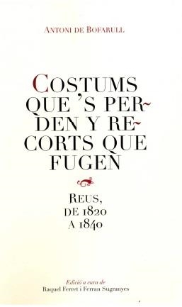 COSTUMS QUE'S PERDEN Y RECORTS QUE FUGEN. REUS, DE 1820 A 1840 | 9788487580833 | DE BOFARULL, ANTONI