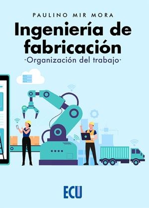 INGENIERÍA DE FABRICACIÓN. ORGANIZACIÓN DEL TRABAJO | 9788412545456 | MIR MORA, PAULINO