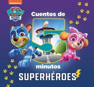 SUPERHÉROES (CUENTOS DE 5 MINUTOS DE PAW PATROL | PATRULLA CANINA) | 9788448863906 | NICKELODEON