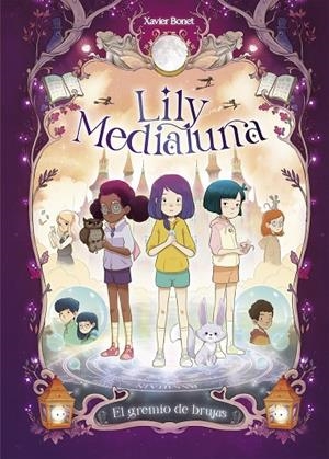 LILY MEDIALUNA 02 : EL GREMIO DE BRUJAS | 9788448862879 | BONET, XAVIER