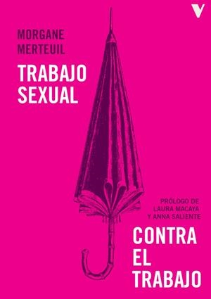 TRABAJO SEXUAL CONTRA EL TRABAJO | 9788412571585 | MERTEUIL, MORGANE