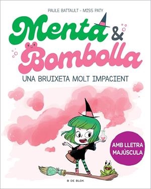 MENTA I BOMBOLLA 01. UNA BRUIXETA MOLT IMPACIENT | 9788419378712 | BATTAULT, PAULE / MISS PATY