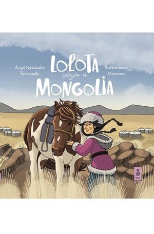 LOLOTA VIAJA A MONGOLIA | 9788418345630 | FERNÁNDEZ FERMOSELLE, ÁNGEL