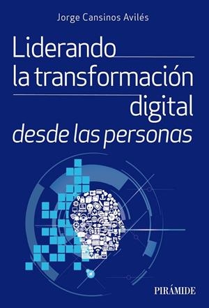 LIDERANDO LA TRANSFORMACIÓN DIGITAL DESDE LAS PERSONAS | 9788436847932 | CANSINOS, JORGE