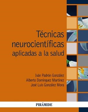 TÉCNICAS NEUROCIENTÍFICAS APLICADAS A LA SALUD | 9788436847970 | GONZÁLEZ MORA, JOSÉ LUIS / PADRÓN GONZÁLEZ, IVÁN / DOMÍNGUEZ MARTÍNEZ, ALBERTO