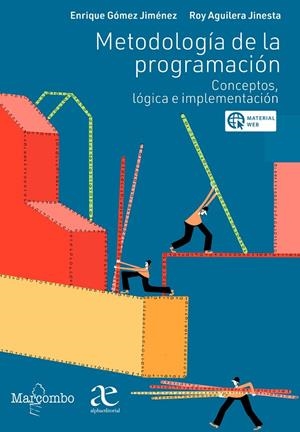METODOLOGÍA DE LA PROGRAMACIÓN : CONCEPTOS, LÓGICA E IMPLEMENTACIÓN | 9788426735935 | GÓMEZ JIMÉNEZ, ENRIQUE / AGUILERA JINESTA, ROY