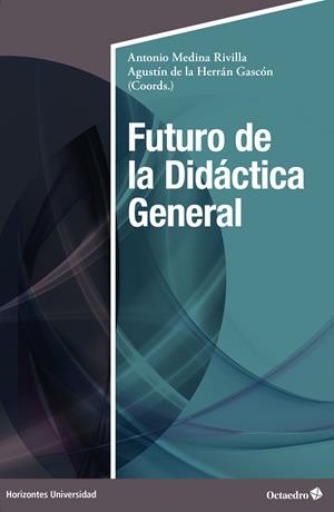 FUTURO DE LA DIDÁCTICA GENERAL | 9788419506504 | MEDINA RIVILLA, ANTONIO / DE LA HERRÁN GASCÓN, AGUSTÍN