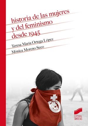 HISTORIA DE LAS MUJERES Y DEL FEMINISMO DESDE 1945 | 9788413572390 | ORTEGA LÓPEZ, TERESA MARÍA / MORENO SECO, MÓNICA