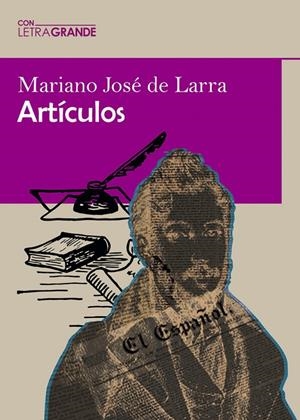 ARTÍCULOS DE MARIANO JOSÉ DE LARRA (EDITADO EN LETRA GRANDE) | 9788412552959 | DE LARRA, MARIANO JOSÉ
