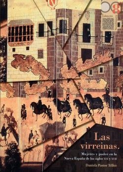VIRREINAS, LAS. MUJERES Y PODER EN LA NUEVA ESPAÑA DE LOS SIGLOS XVI Y XVII | 9786078838103 | PASTOR TÉLLEZ, DANIELA