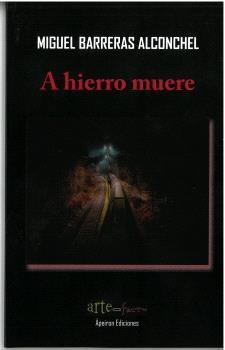 A HIERRO MUERE | 9788412644876 | BARRERAS ALCONCHEL, MIGUEL