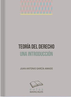 TEORÍA DEL DERECHO. UNA INTRODUCCIÓN | 9788419453488 | GARCÍA AMADO, JUAN ANTONIO