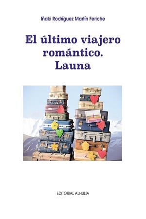 ULTIMO VIAJERO ROMÁNTICO, EL. LAUNA | 9788412653885 | RODRÍGUEZ MARTÍN FERICHE, IÑAKI