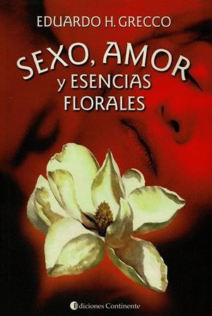 SEXO, AMOR Y ESENCIAS FLORALES | 9789507540851 | GRECCO, EDUARDO H.