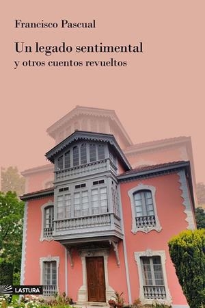 LEGADO SENTIMENTAL Y OTROS CUENTOS REVUELTOS, UN | 9788412656237 | PASCUAL, FRANCISCO