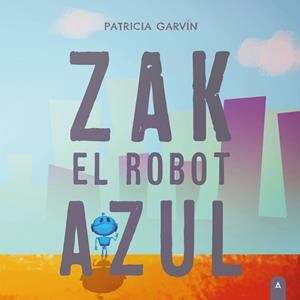 ZAK, EL ROBOT AZUL | 9788419603807 | GARVÍN, PATRICIA