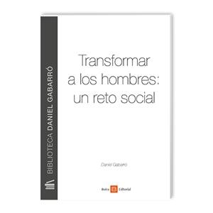 TRANSFORMAR A LOS HOMBRES : UN RETO SOCIAL | 9788415218265 | GABARRÓ, DANIEL