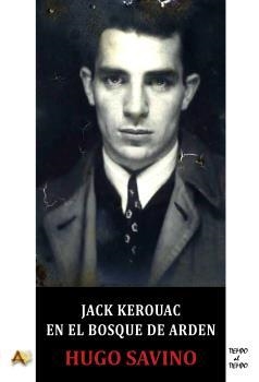 JACK KEROUAC EN EL BOSQUE DE ARDEN | 9788415757689 | SAVINO, HUGO