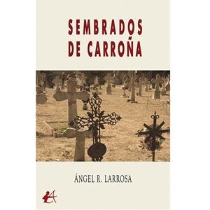 SEMBRADOS DE CARROÑA | 9788419748287 | LARROSA, ANGEL R.
