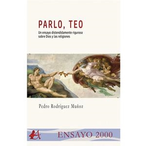 PARLO, TEO : UN ENSAYO DISTENDIDAMENTE RIGUROSO SOBRE DIOS | 9788419748201 | RODRIGUEZ MUÑOZ, PEDRO