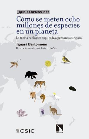 CÓMO SE METEN OCHO MILLONES DE ESPECIES EN UN PLANETA : LA TEORÍA ECOLÓGICA EXPLICADA A PERSONAS CURIOSAS | 9788400111250 | BARTOMEUS, IGNASI