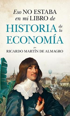 ESO NO ESTABA EN MI LIBRO DE HISTORIA DE LA ECONOMÍA | 9788411313674 | MARTÍN DE ALMAGRO, RICARDO
