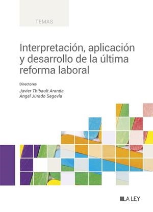 INTERPRETACIÓN, APLICACIÓN Y DESARROLLO DE LA ÚLTIMA REFORMA LABORAL | 9788419446305 | THIBAULT ARANDA, JAVIER / JURADO SEGOVIA, ÁNGEL