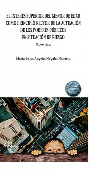 INTERES SUPERIOR DEL MENOR DE EDAD COMO PRINCIPIO RECTOR DE LA ACTUACIÓN DE LOS PODERES PÚBLICOS EN SITUACIÓN DE RIESGO, EL | 9788411229784 | NOGALES NAHARRO, MARÍA DE LOS ÁNGELES