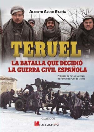 TERUEL. LA BATALLA QUE DECIDIÓ LA GUERRA CIVIL ESPAÑOLA | 9788419469045 | AYUSO GARCÍA, ALBERTO