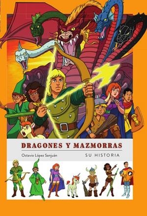 DRAGONES Y MAZMORRAS. SU HISTORIA | 9788419790019 | LOPEZ SANJUAN, OCTAVIO