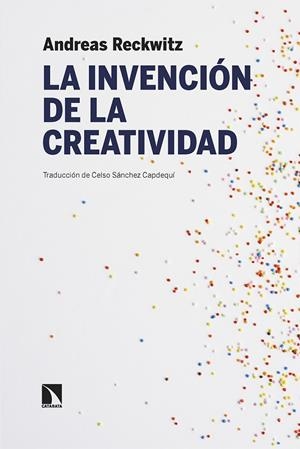 INVENCIÓN DE LA CREATIVIDAD, LA | 9788413526928 | RECKWITZ, ANDREAS