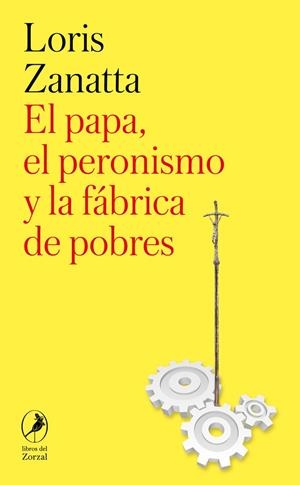 PAPA, EL PERONISMO Y LA FÁBRICA DE POBRES, EL | 9788419496690 | ZANATTA, LORIS