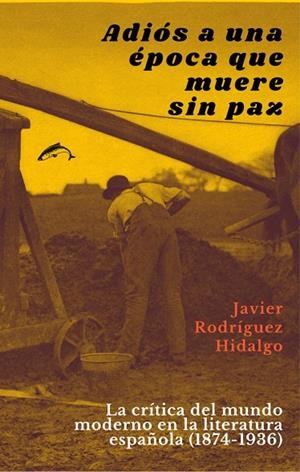 ADIÓS A UNA ÉPOCA QUE MUERE SIN PAZ | 9788412538670 | RODRIGUEZ HIDALGO, JAVIER