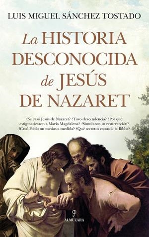 HISTORIA DESCONOCIDA DE JESÚS DE NAZARET, LA | 9788411316316 | SÁNCHEZ TOSTADO, LUIS MIGUEL