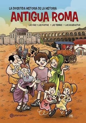 ANTIGUA ROMA. LA DIVERTIDA HISTORIA DE LA HISTORIA | 9788434242883 | BAYARRI, JORDI