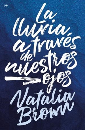 LLUVIA A TRAVÉS DE NUESTROS OJOS, LA | 9788419147424 | BROWN, NATALIA