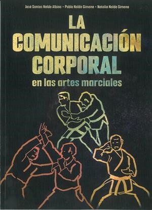 COMUNICACIÓN CORPORAL EN LAS ARTES MARCIALES, LA | 9788420306803 | SANTOS, JOSE / NALDA, PABLO / NALDA, NATALIA