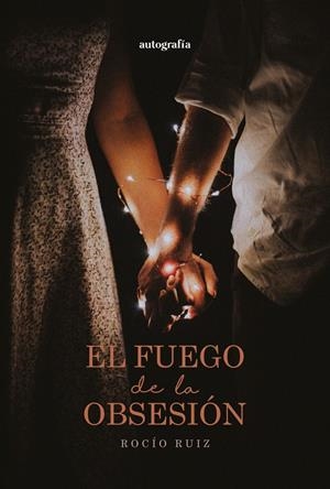 FUEGO DE LA OBSESIÓN, EL | 9788419692269 | RUIZ, ROCÍO