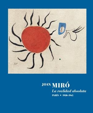 JOAN MIRÓ. LA REALIDAD ABSOLUTA | 9788418934506 | MIRÓ, JOAN