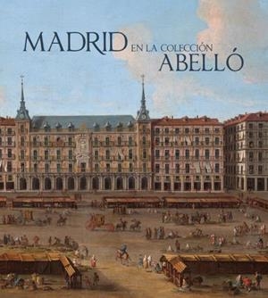 MADRID EN LA COLECCIÓN ABELLÓ | 9788412552881