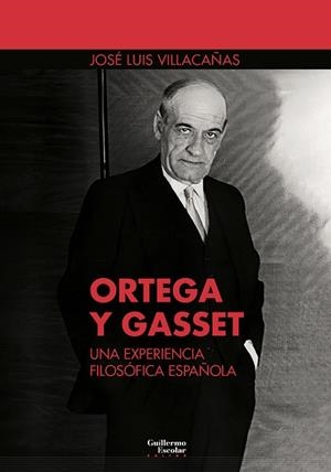 ORTEGA Y GASSET : UNA EXPERIENCIA FILOSÓFICA ESPAÑOLA | 9788418981272 | VILLACAÑAS BERLANGA, JOSÉ LUIS