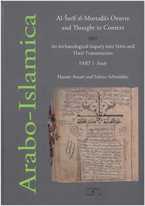 AL-SARIF AL-MURTADA'S OEUVRE AND THOUGHT IN CONTEXT. AN ARCHAEOLOGICAL INQUIRY INTO TEXTS AND THEIR TRANSMISSION (2 VOL.) | 9788499276847 | ANSARI, HASSAN / SCHMIDTKE, SABINE