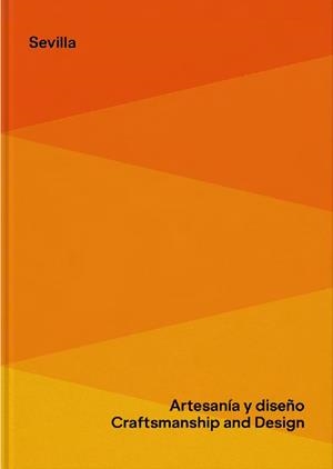 SEVILLA. ARTESANÍA Y DISEÑO / CRAFTSMANSHIP AND DESIGN | 9788418934834 | NAVARRO-REVERTER, MACARENA