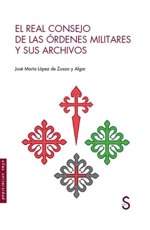 REAL CONSEJO DE LA ORDENES MILITARES Y SUS ARCHIVOS, EL | 9788418388132 | LÓPEZ DE ZUAZO Y ALGAR, JOSÉ MARÍA