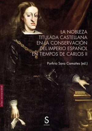 NOBLEZA TITULADA CASTELLANA EN LA CONSERVACIÓN DEL IMPERIO ESPAÑOL EN TIEMPOS DE CARLOS II, LA | 9788419077936 | SANZ CAMAÑES, PORFIRIO