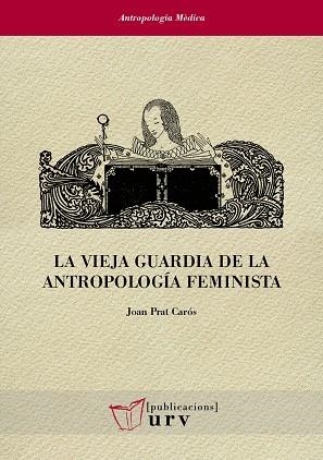 VIEJA GUARDIA DE LA ANTROPOLOGÍA FEMINISTA, LA | 9788413650654 | PRAT CARÓS, JOAN