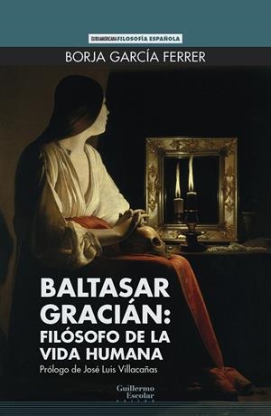 BALTASAR GRACIÁN : FILÓSOFO DE LA VIDA HUMANA | 9788418981890 | GARCÍA FERRER, BORJA