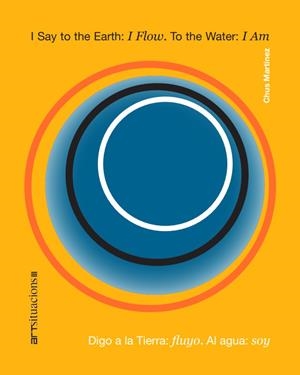 I SAY TO THE EARTH : I FLOW. TO THE WATER : I AM | 9788419539021 | CHUS MARTÍNEZ
