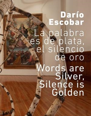 DARÍO ESCOBAR. LA PALABRA ES DE PLATA, EL SILENCIO DE ORO | 9788418895999 | ESCOBAR, DARÍO