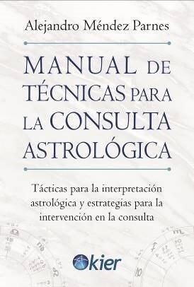 MANUAL DE TÉCNICAS PARA LA CONSULTA ASTROLÓGICA | 9788418801242 | MÉNDEZ PARNES, ALEJANDRO